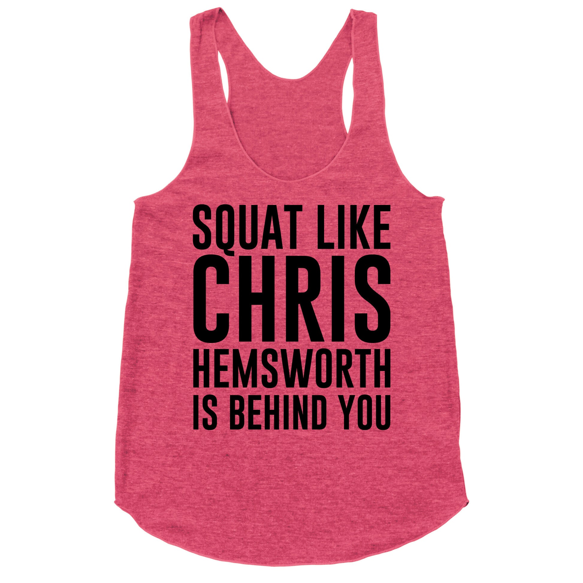 Squat Like Chris Hemsworth is Behind You Racerback Tank