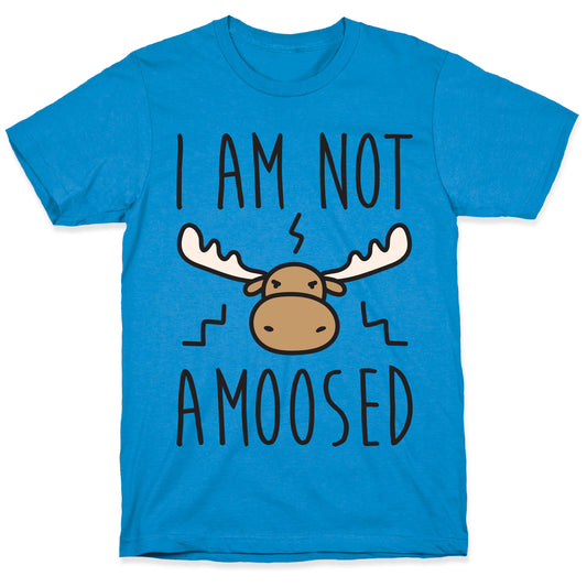 I Am Not Amoosed T-Shirt