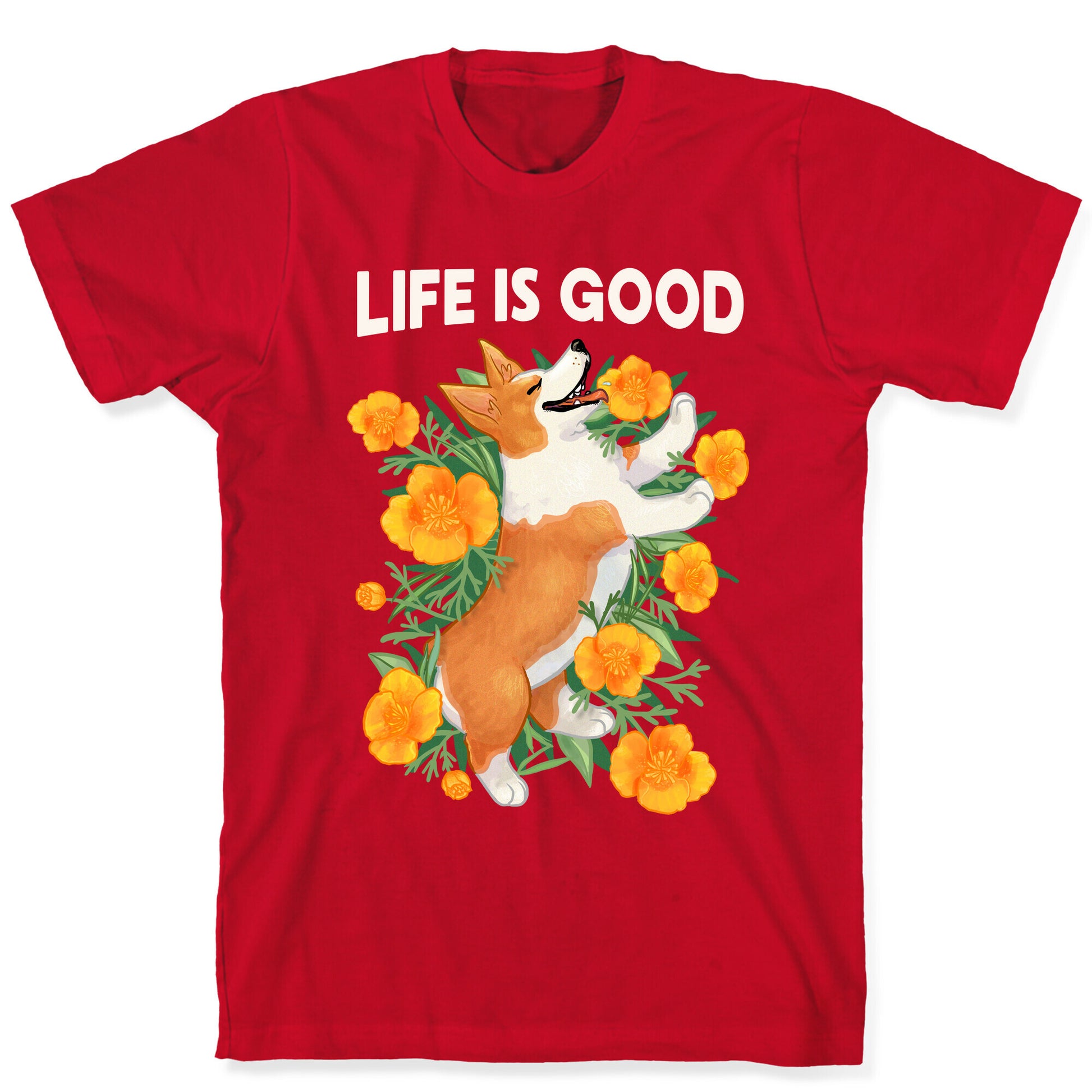 Life is Good (Corgi in California Poppies) T-Shirt