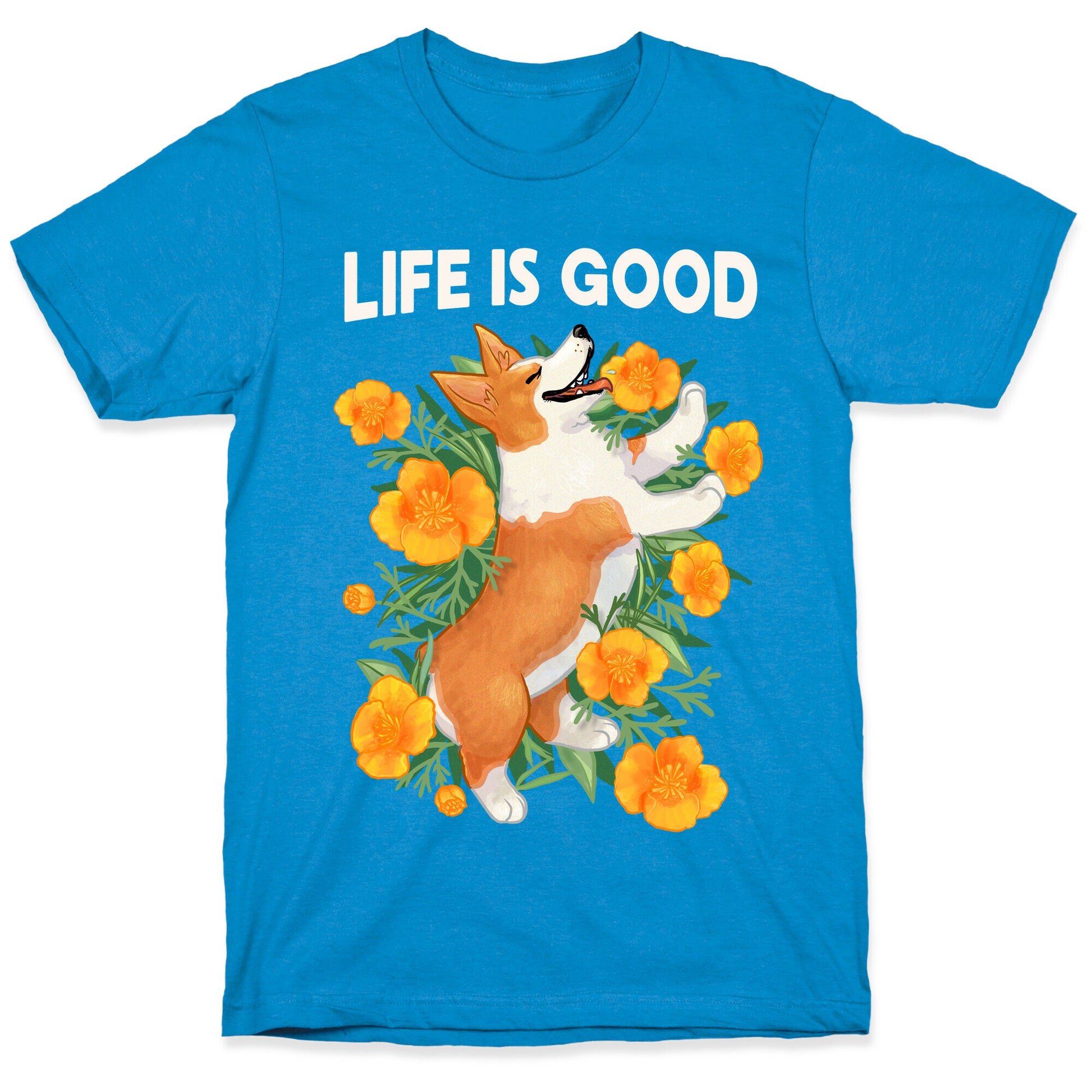 Life is Good (Corgi in California Poppies) T-Shirt