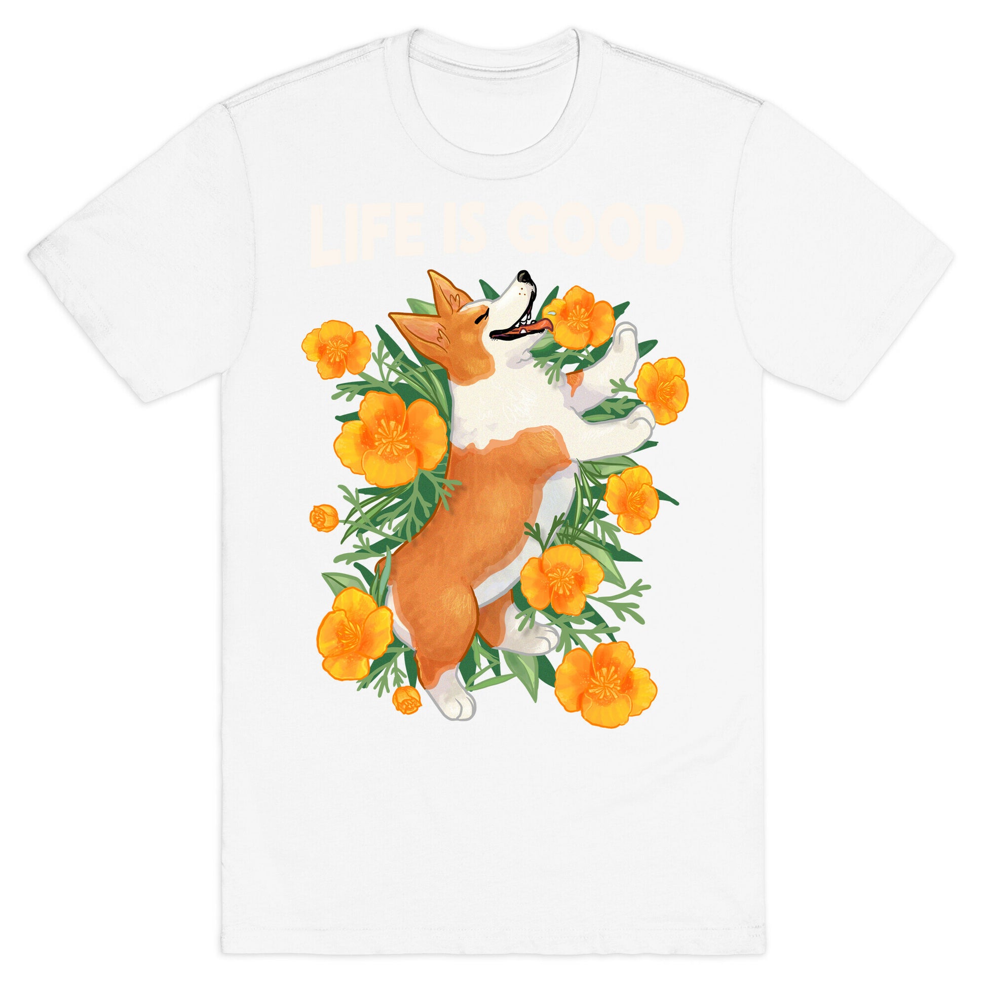 Life is Good (Corgi in California Poppies) T-Shirt