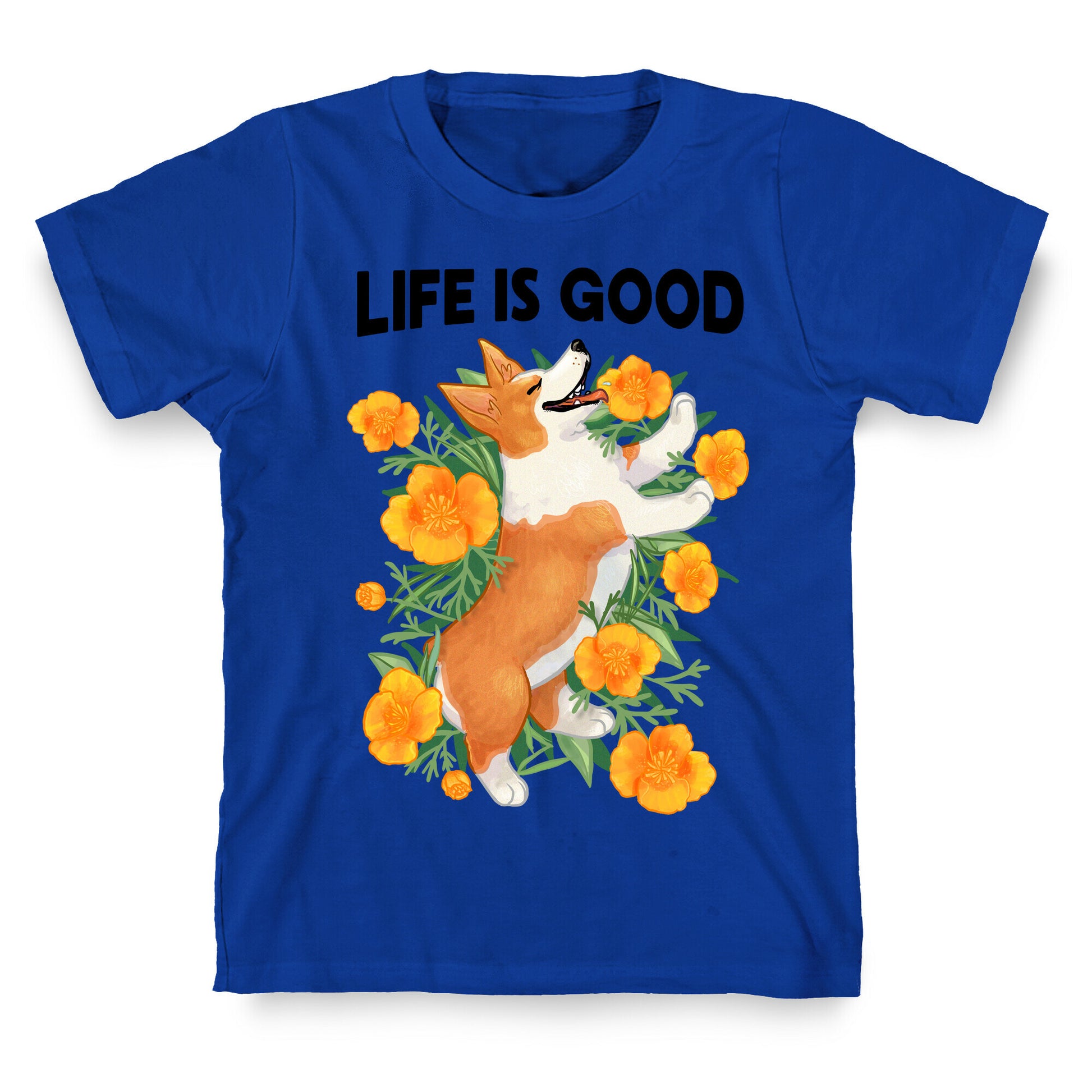 Life is Good (Corgi in California Poppies) T-Shirt