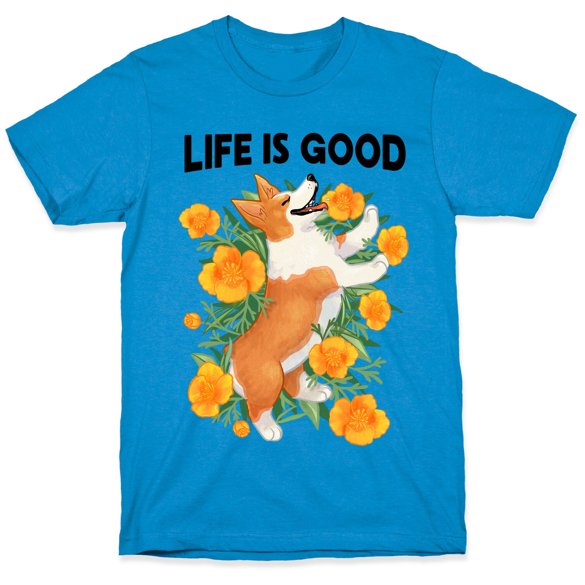 Life is Good (Corgi in California Poppies) T-Shirt