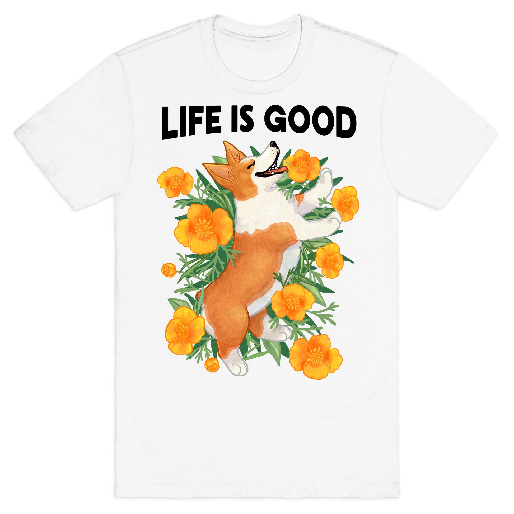 Life is Good (Corgi in California Poppies) T-Shirt