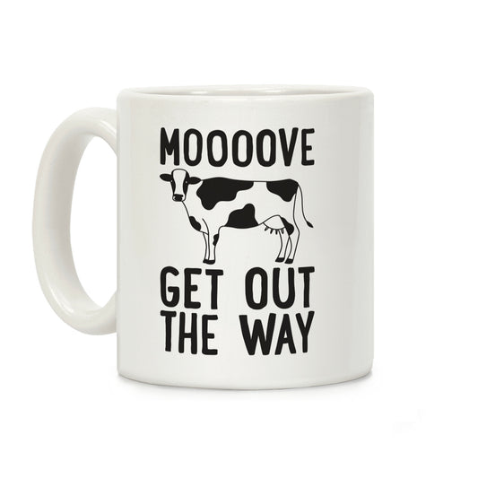 Moooove Get Out The Way Cow Coffee Mug