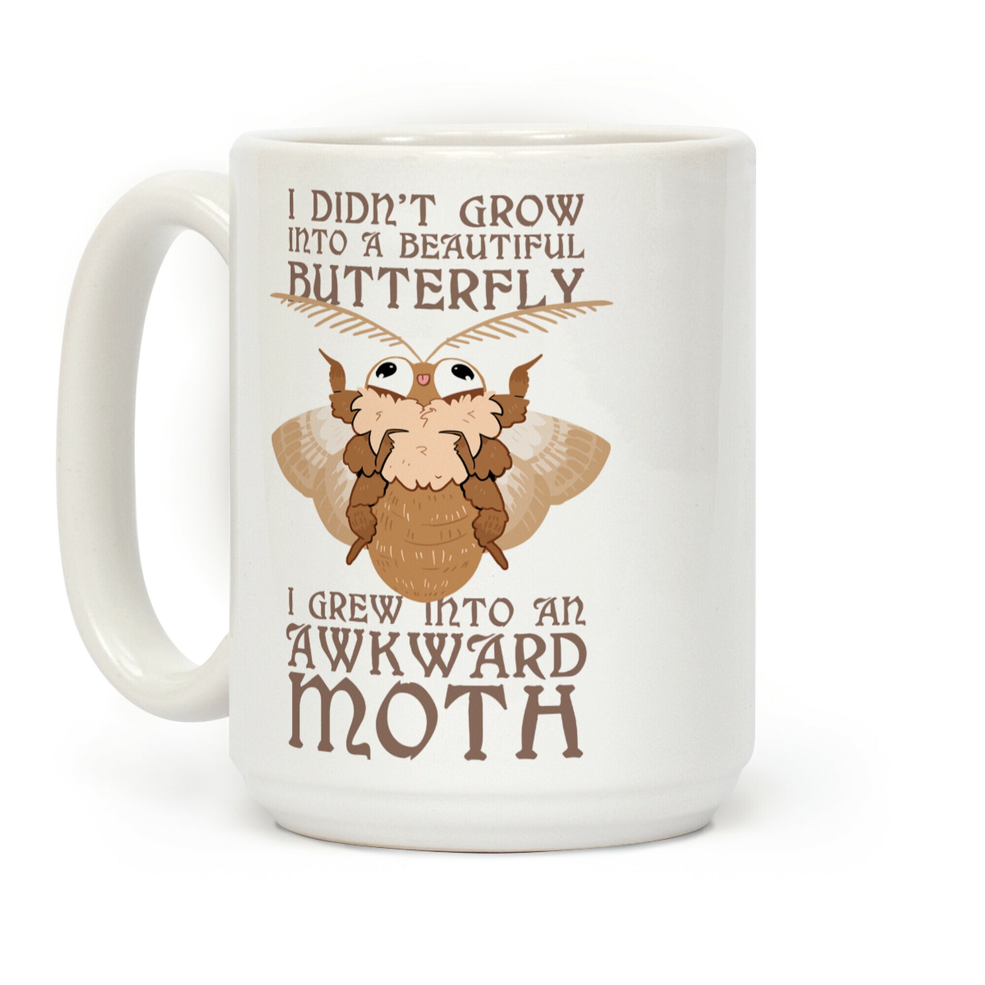 I didn't grow into a Beautiful Butterfly, I grew Into An Awkward Moth Coffee Mug