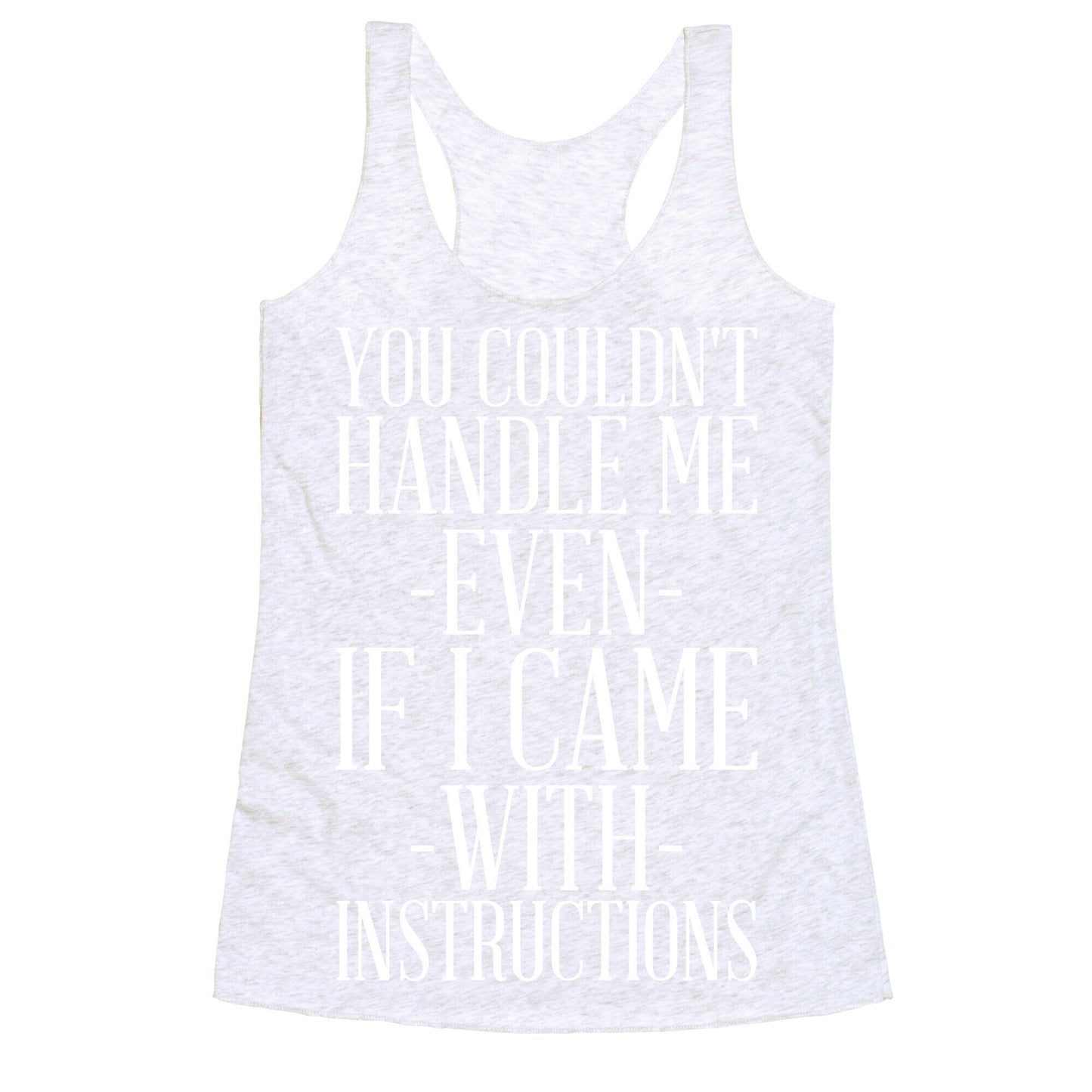 You Couldn't Handle Me Even If I Came With Instructions Racerback Tank