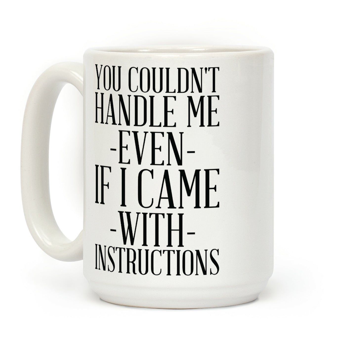 You Couldn't Handle Me Even If I Came With Instructions Coffee Mug