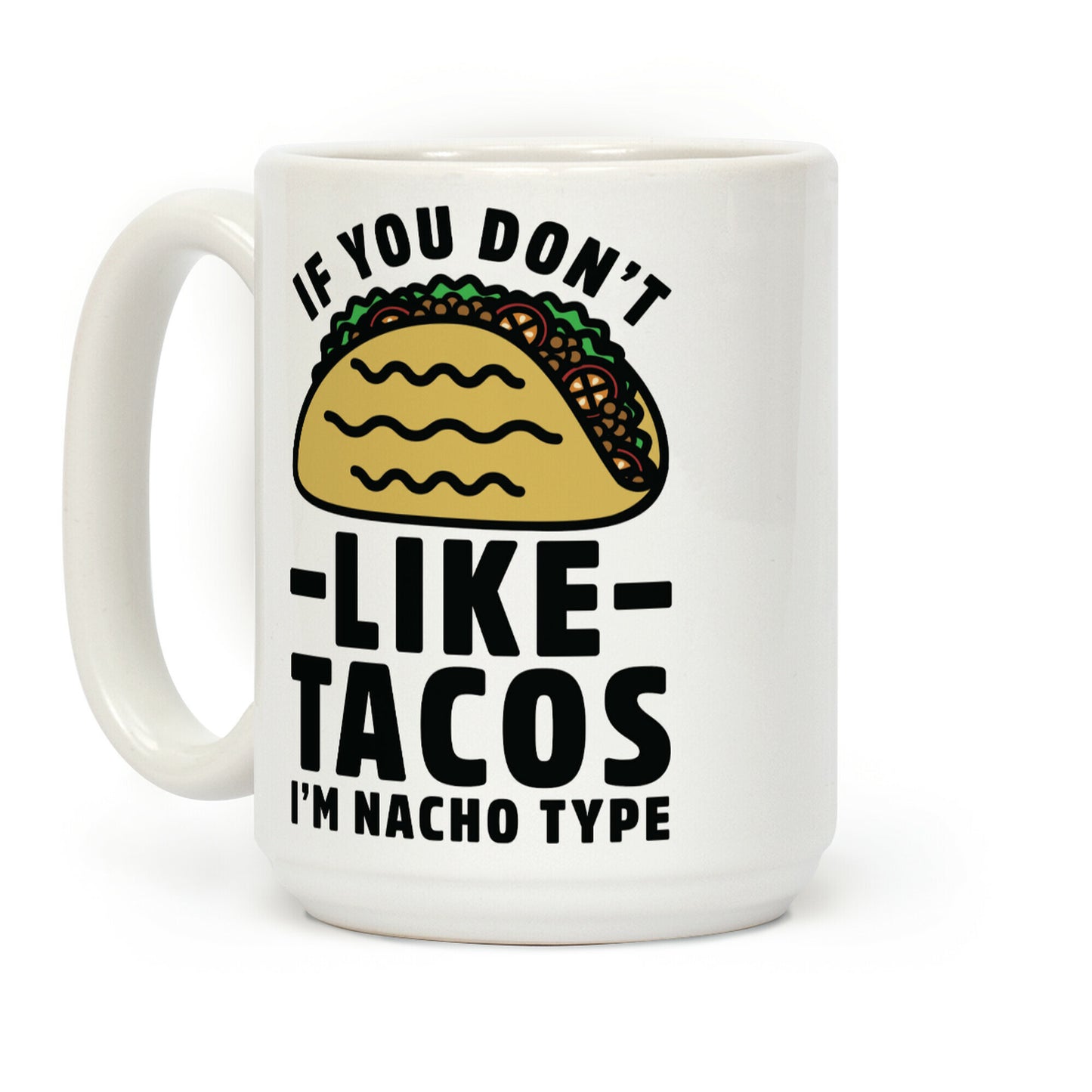 If You Don't Like Tacos I'm Nacho Type Coffee Mug