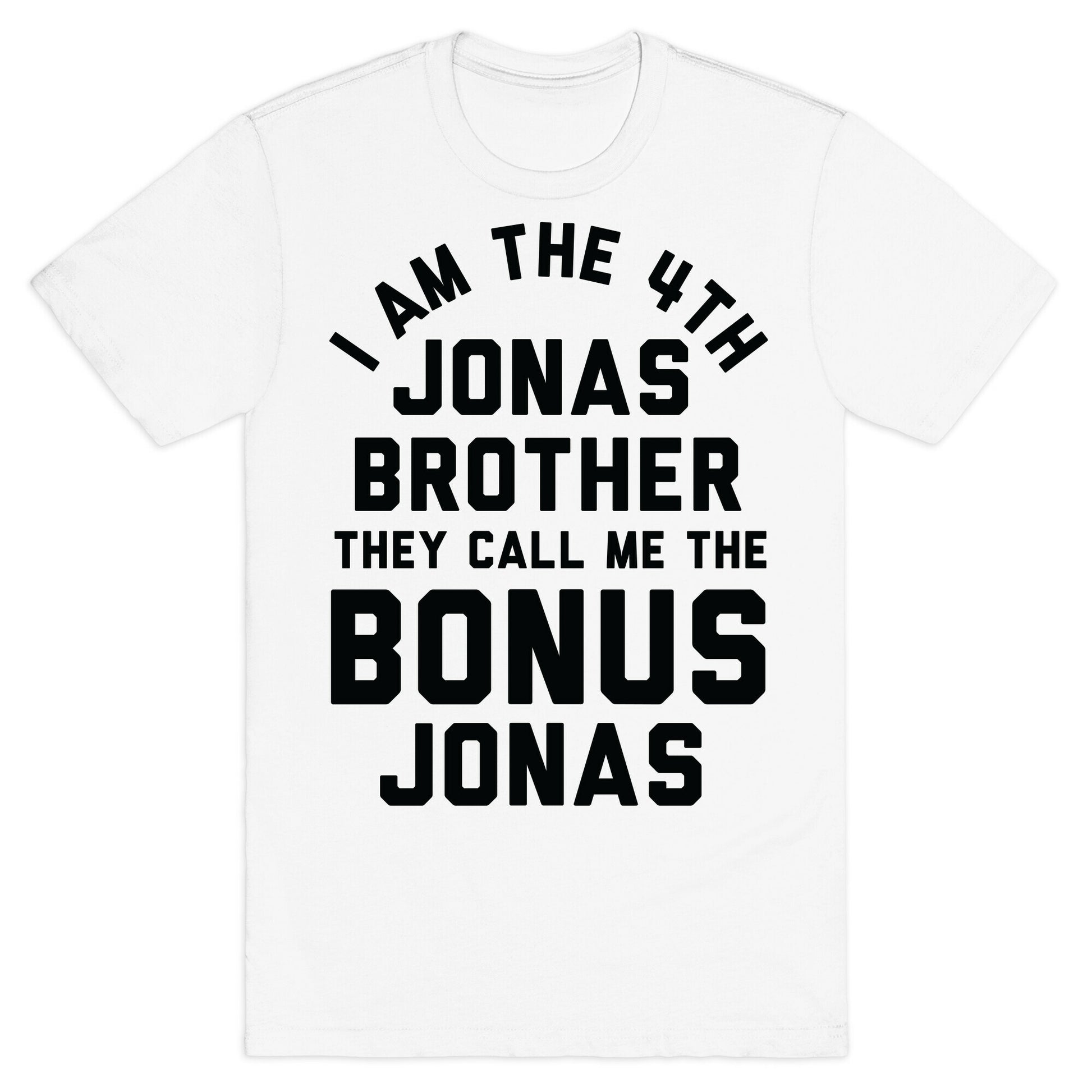 I am the 4th Jonas Brother They Call Me The Bonus Jonas T-Shirt
