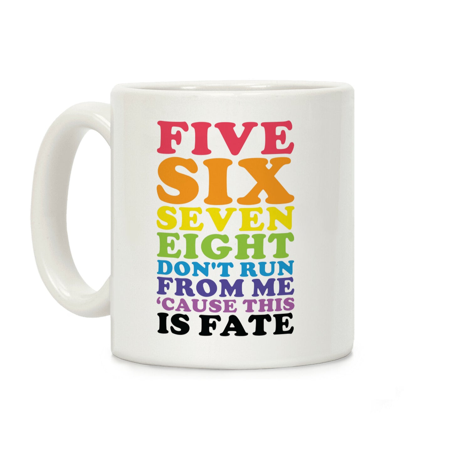 Five Six Seven Eight Don't Run For Me ‘Cause This Is Fate Coffee Mug