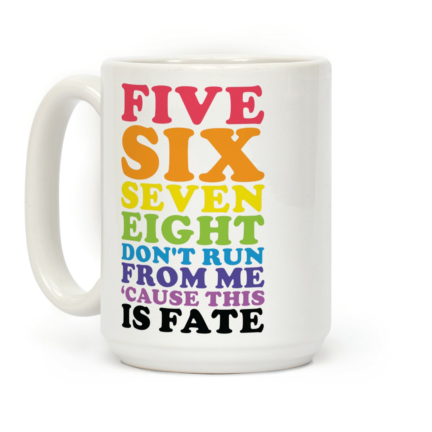 Five Six Seven Eight Don't Run For Me ‘Cause This Is Fate Coffee Mug