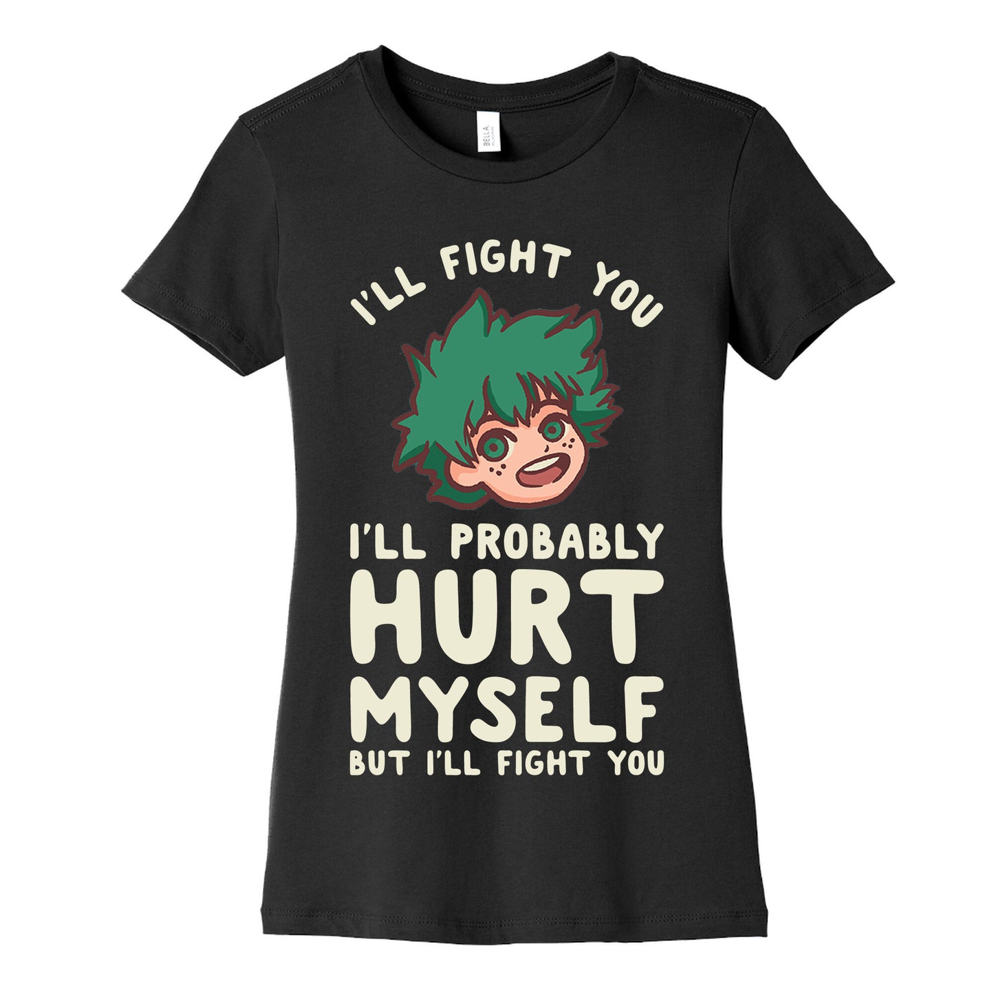 I'll Fight You I'll Probably Hurt Myself But I'll Fight You Midoriya Women's Cotton Tee