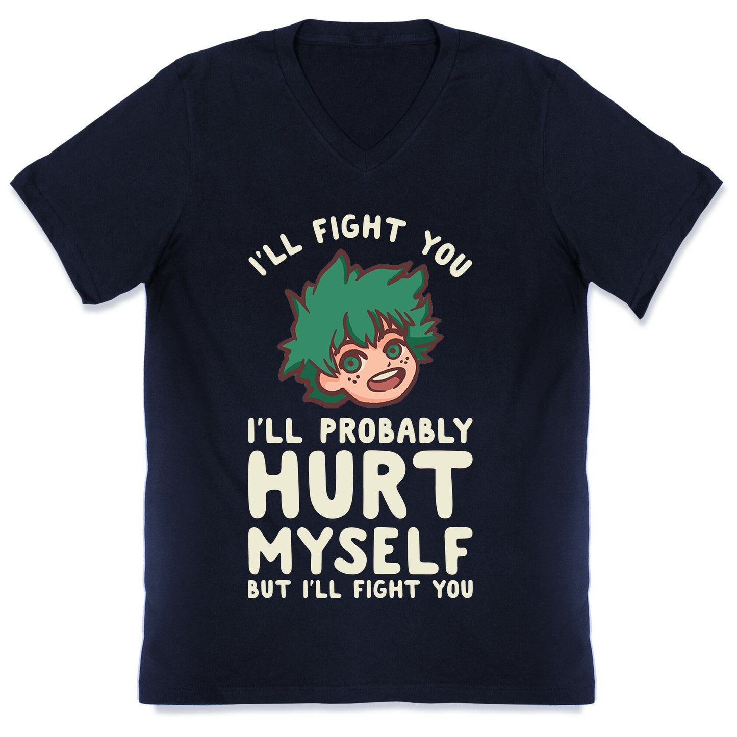 I'll Fight You I'll Probably Hurt Myself But I'll Fight You Midoriya V-Neck