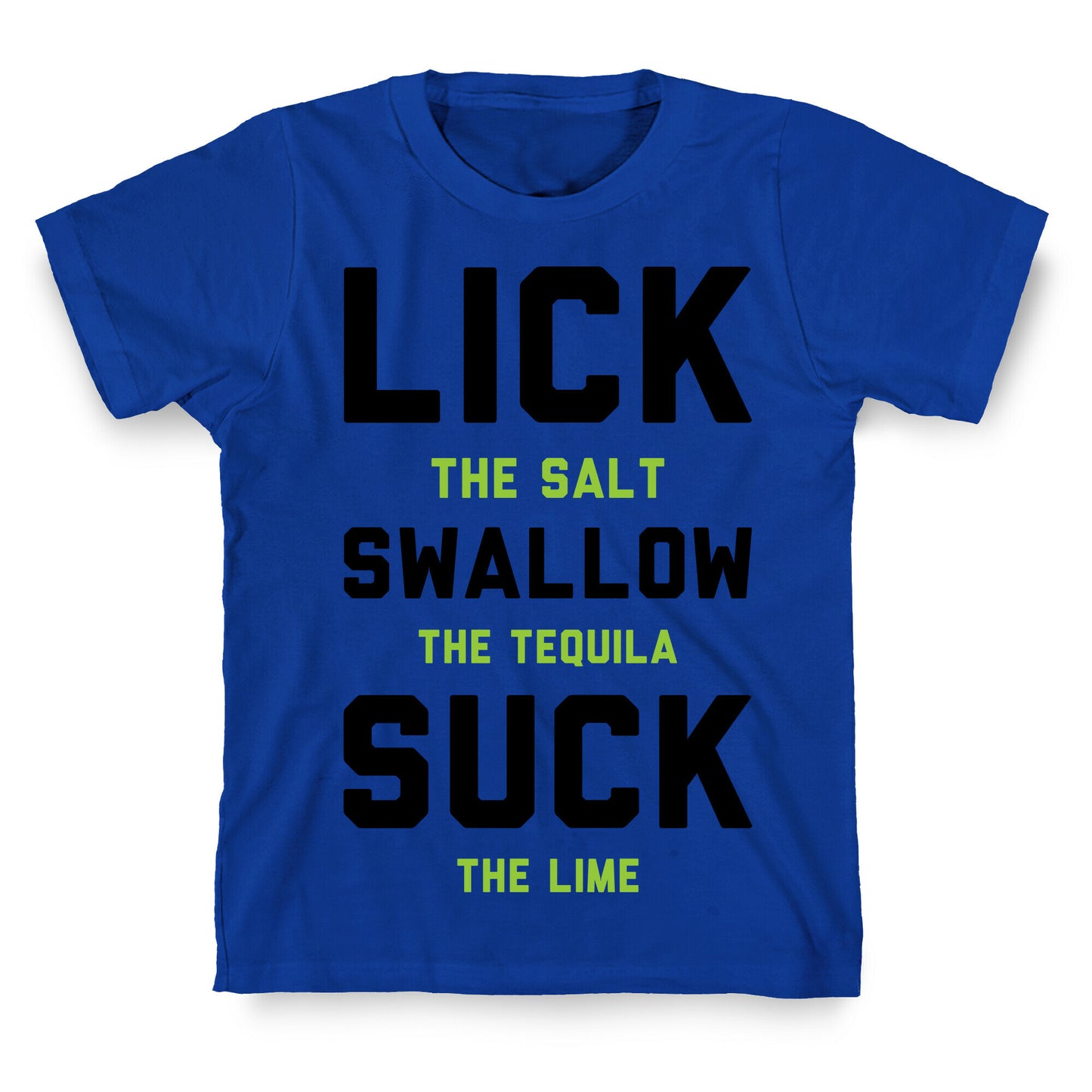 Lick The Salt Swallow The Tequila Suck the Lime T-Shirt
