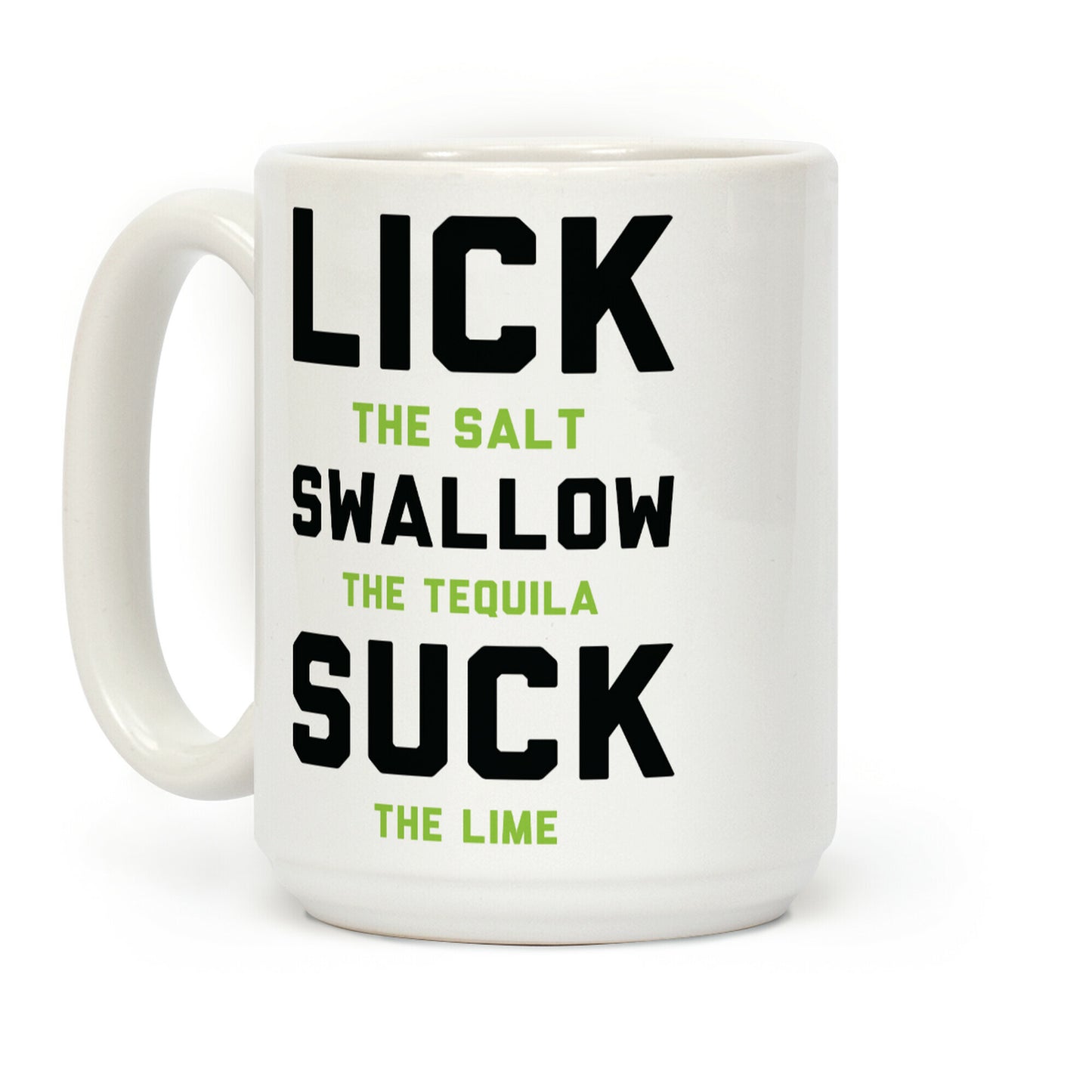 Lick The Salt Swallow The Tequila Suck the Lime Coffee Mug