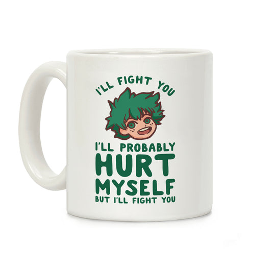 I'll Fight You I'll Probably Hurt Myself But I'll Fight You Midoriya Coffee Mug