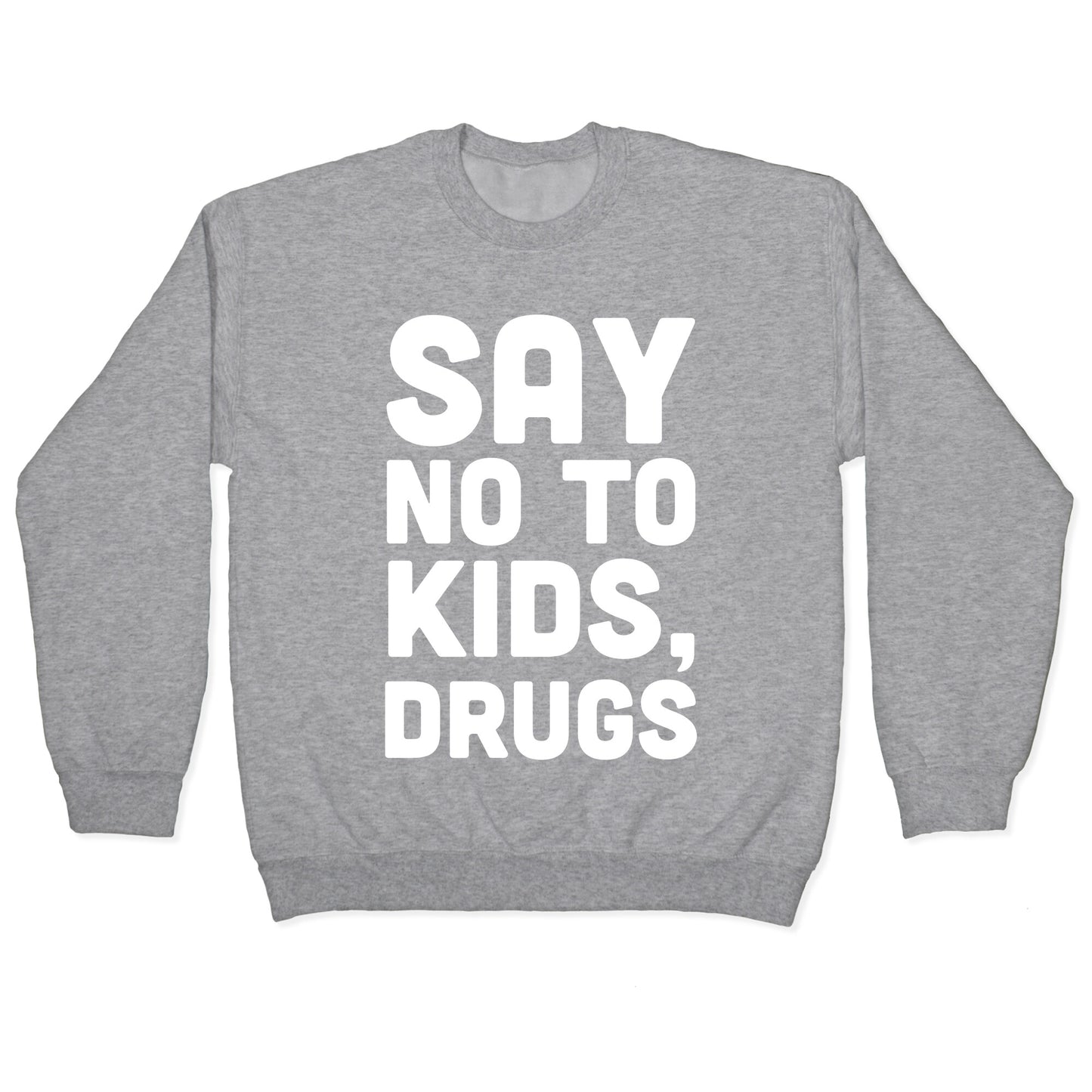 Say No to Kids, Drugs Crewneck Sweatshirt