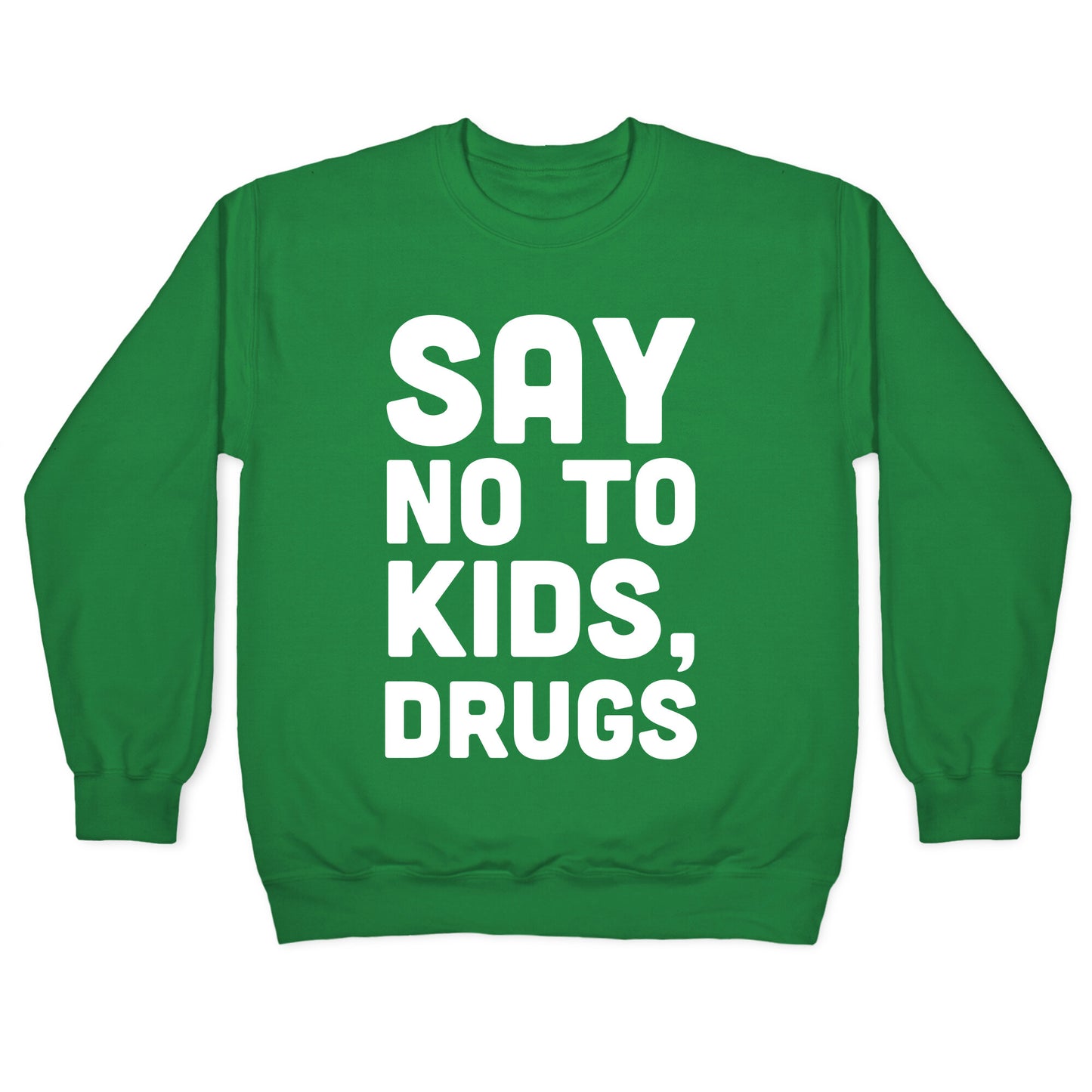 Say No to Kids, Drugs Crewneck Sweatshirt