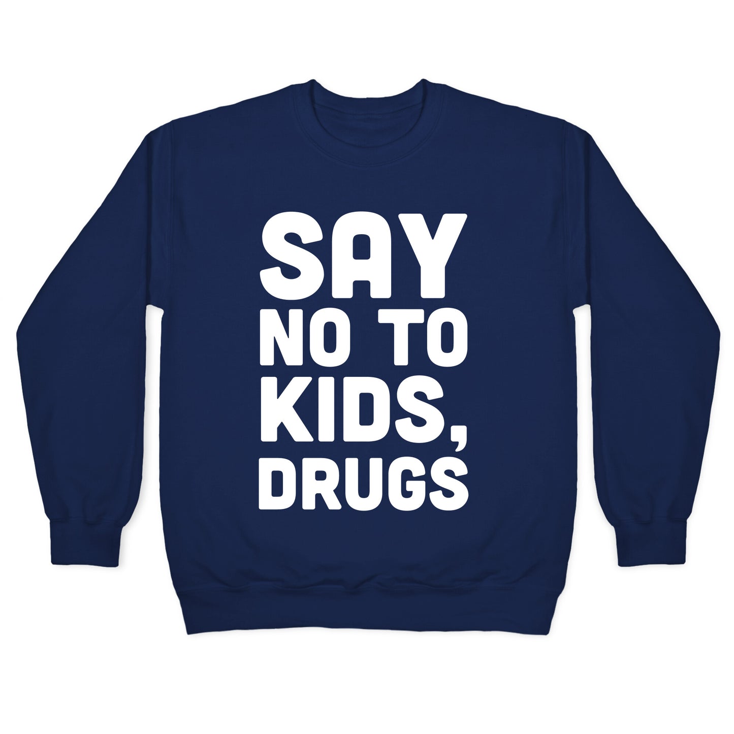 Say No to Kids, Drugs Crewneck Sweatshirt