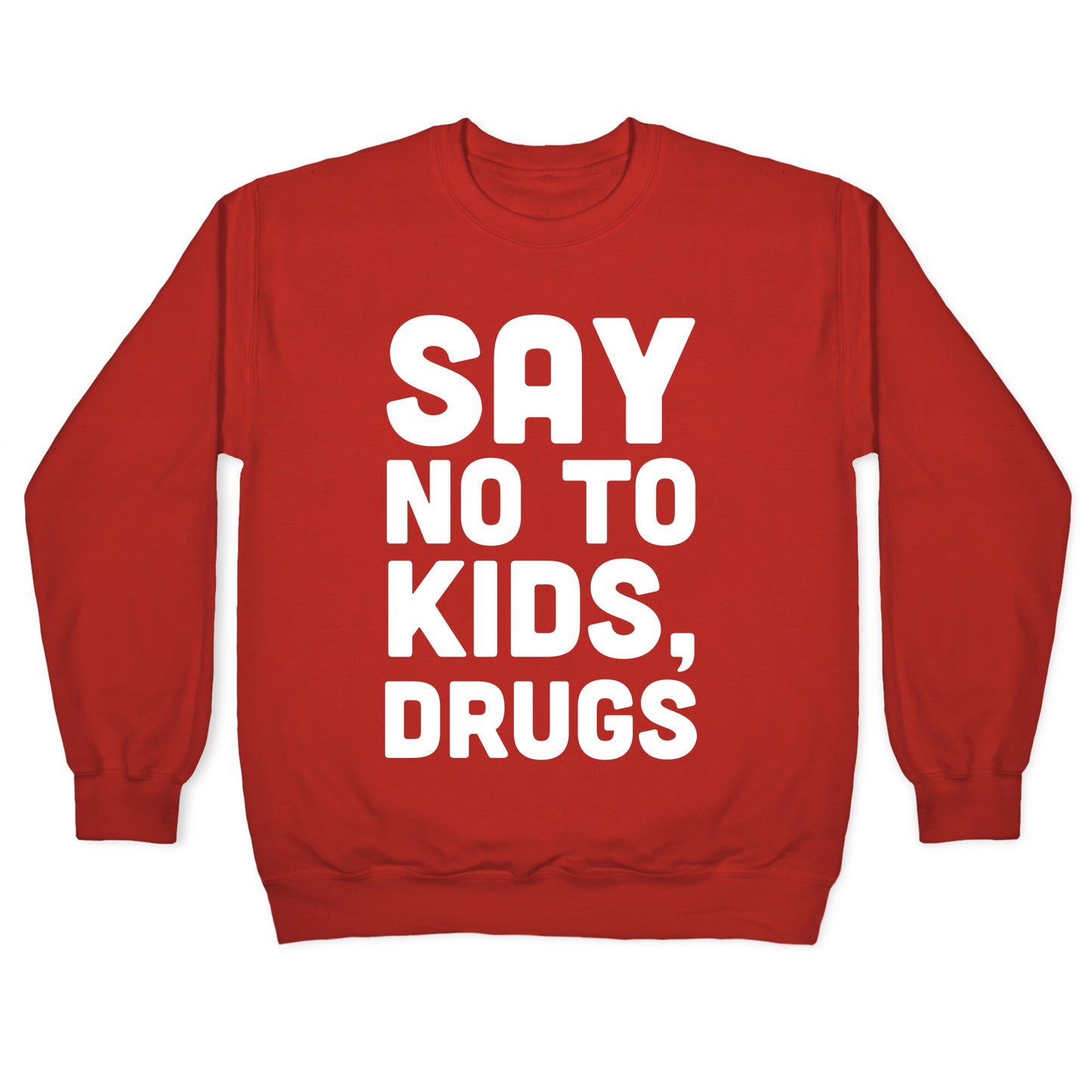 Say No to Kids, Drugs Crewneck Sweatshirt
