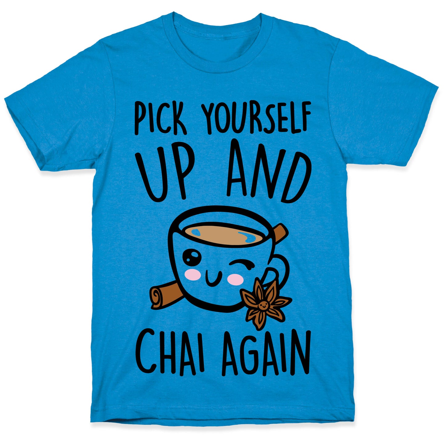 Pick Yourself Up and Chai Again T-Shirt