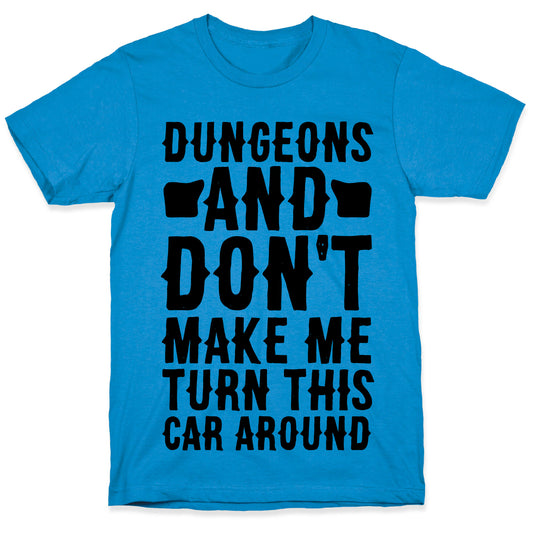 Dungeons and Don't Make Me Turn This Car Around  T-Shirt