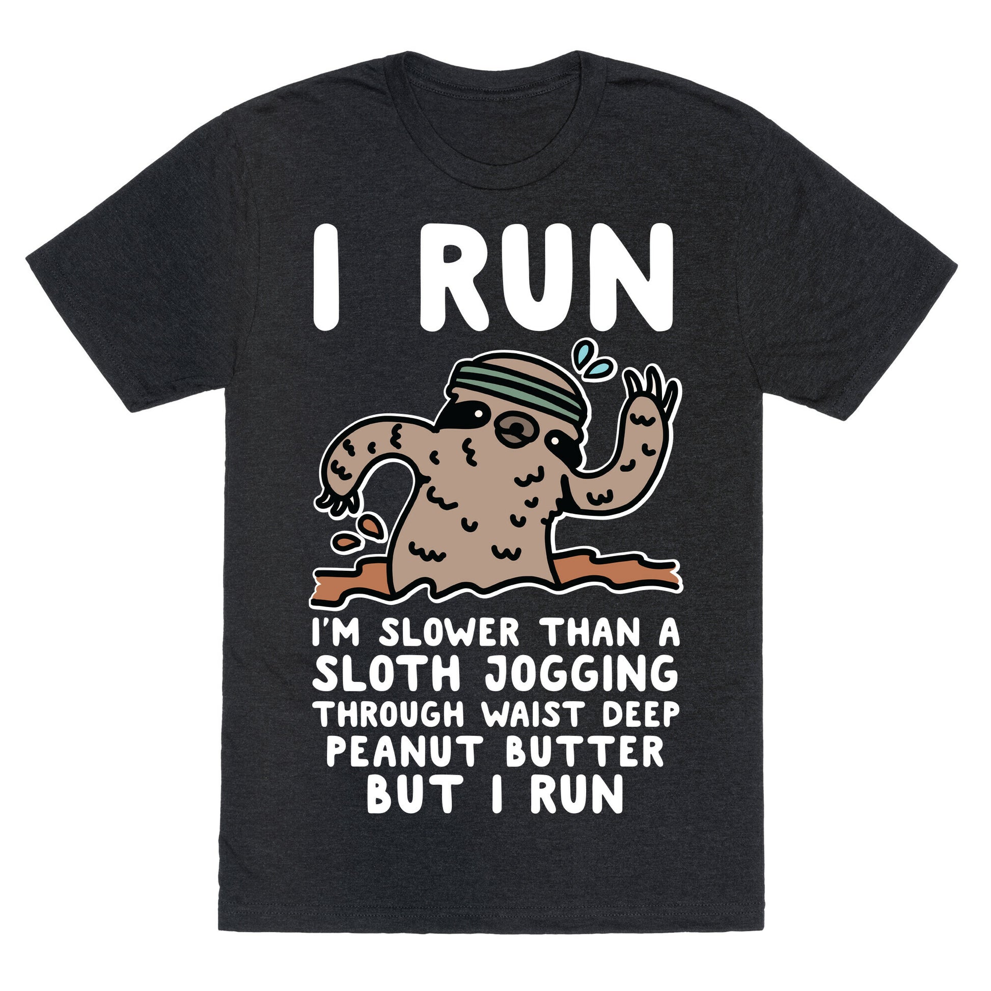 I Run I'm Slower than Sloth Jogging in Waist High Peanut butter But I Run Unisex Triblend Tee