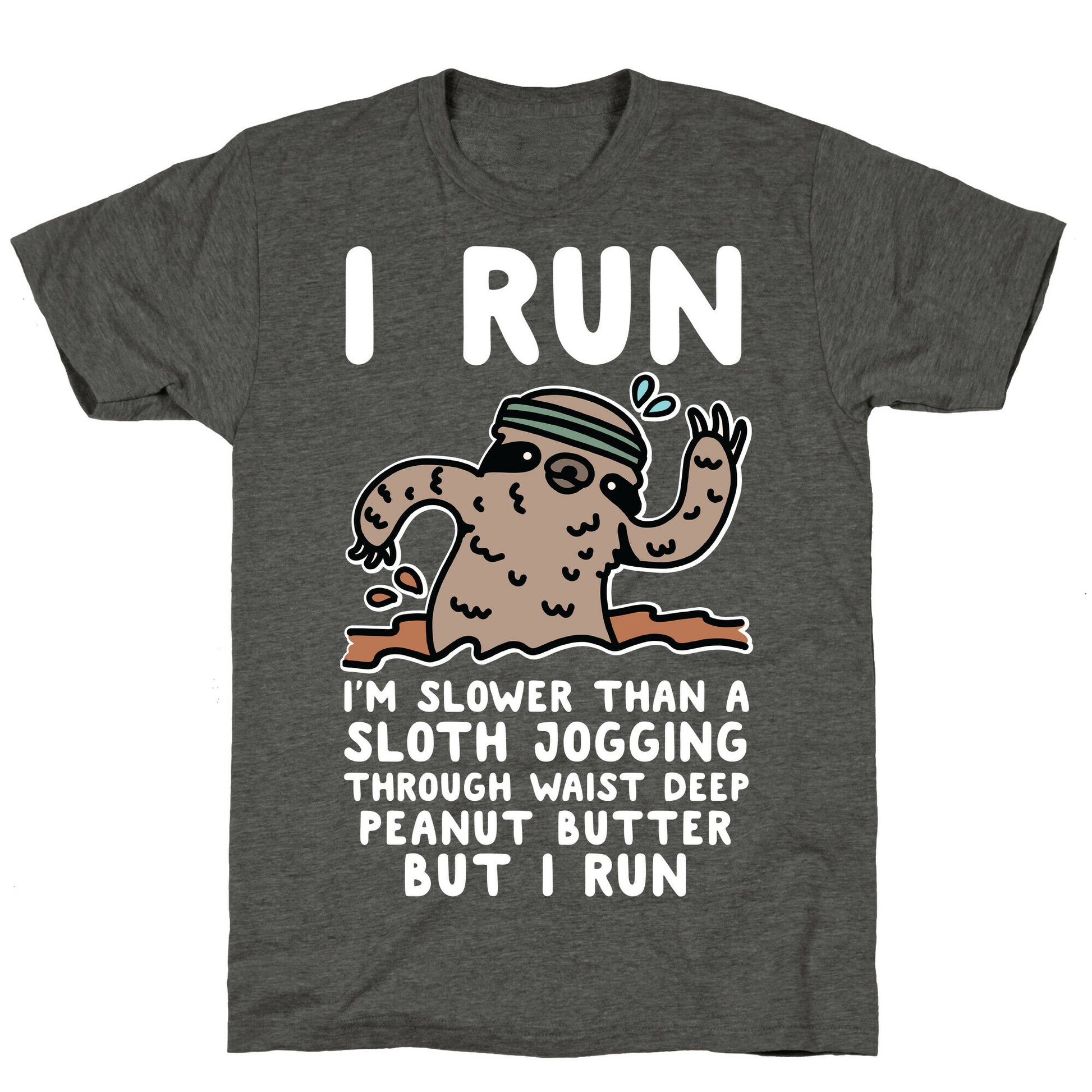 I Run I'm Slower than Sloth Jogging in Waist High Peanut butter But I Run Unisex Triblend Tee