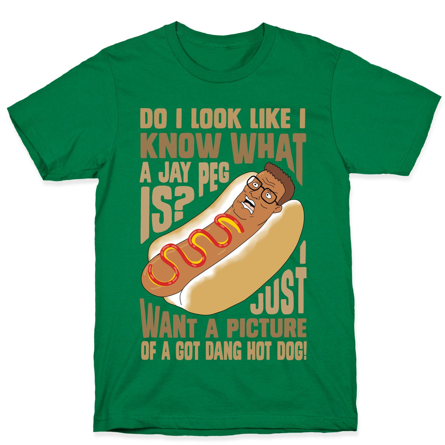 I Just Want A Picture of a Got Dang Hot dog! T-Shirt