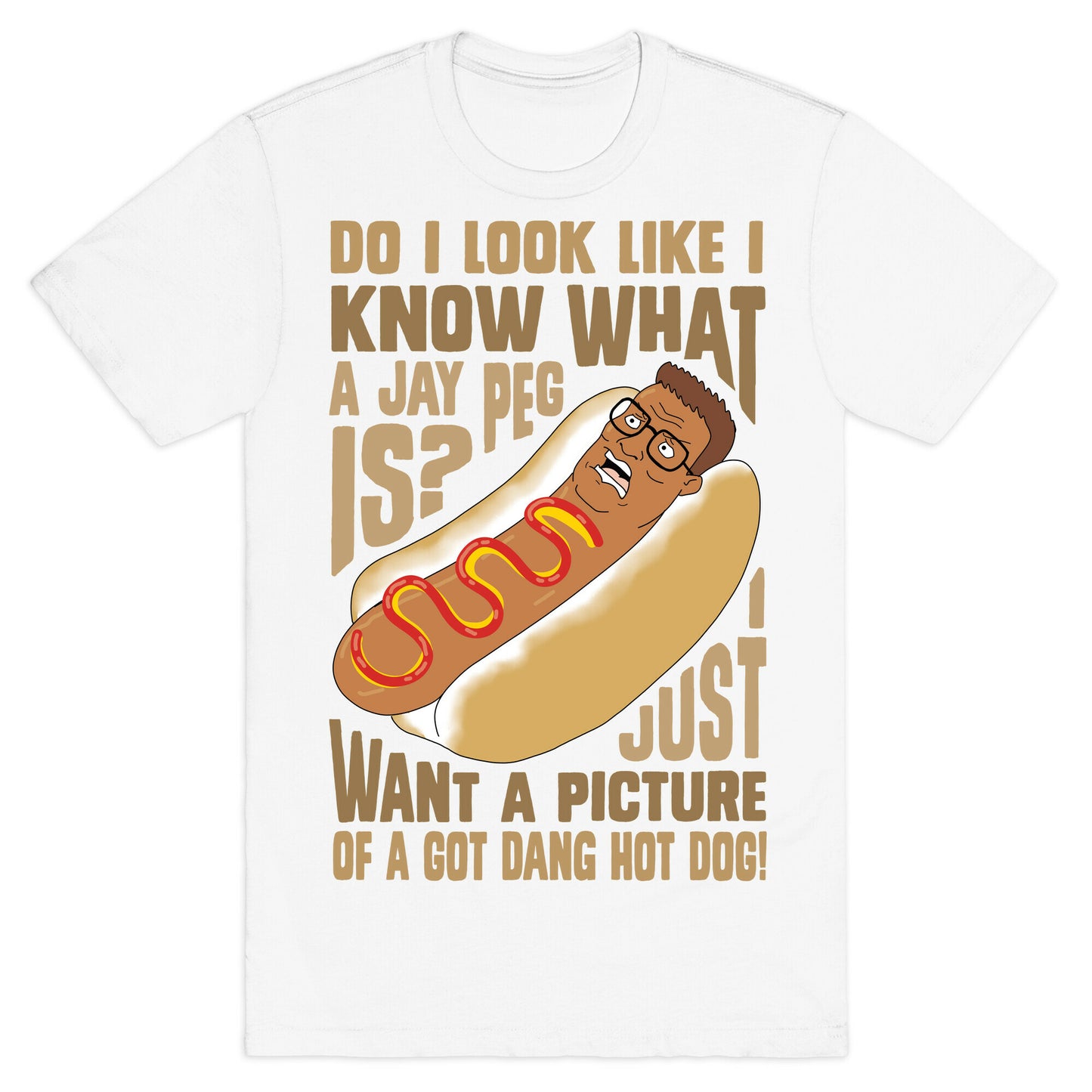 I Just Want A Picture of a Got Dang Hot dog! T-Shirt