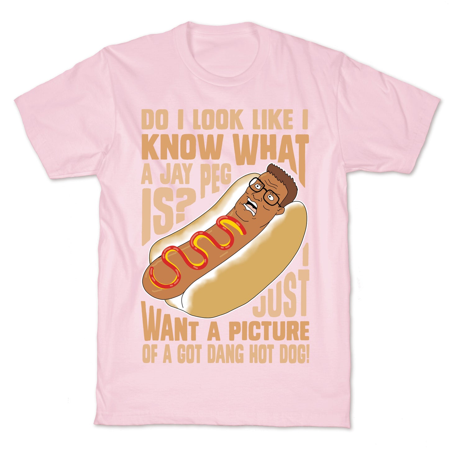 I Just Want A Picture of a Got Dang Hot dog! T-Shirt