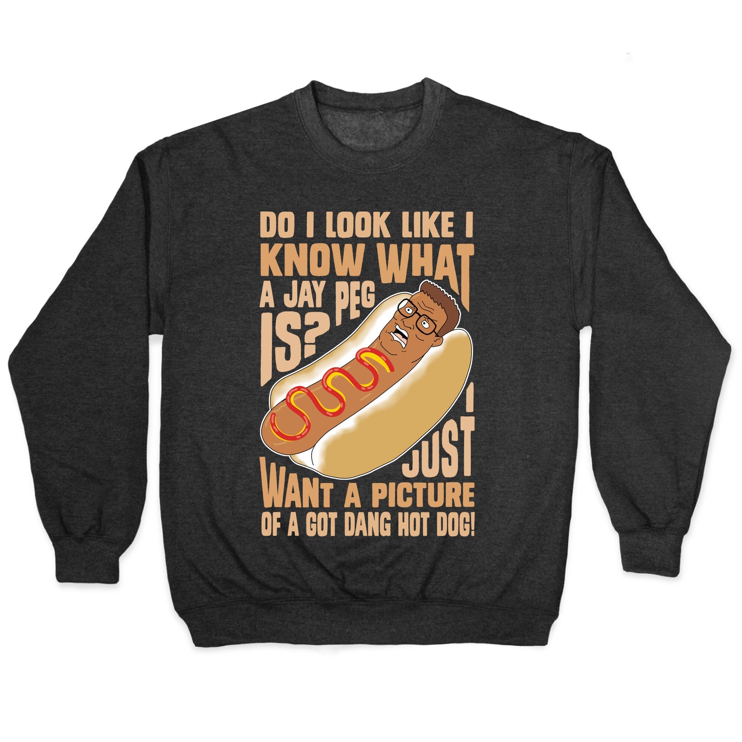 I Just Want A Picture of a Got Dang Hot dog! Crewneck Sweatshirt