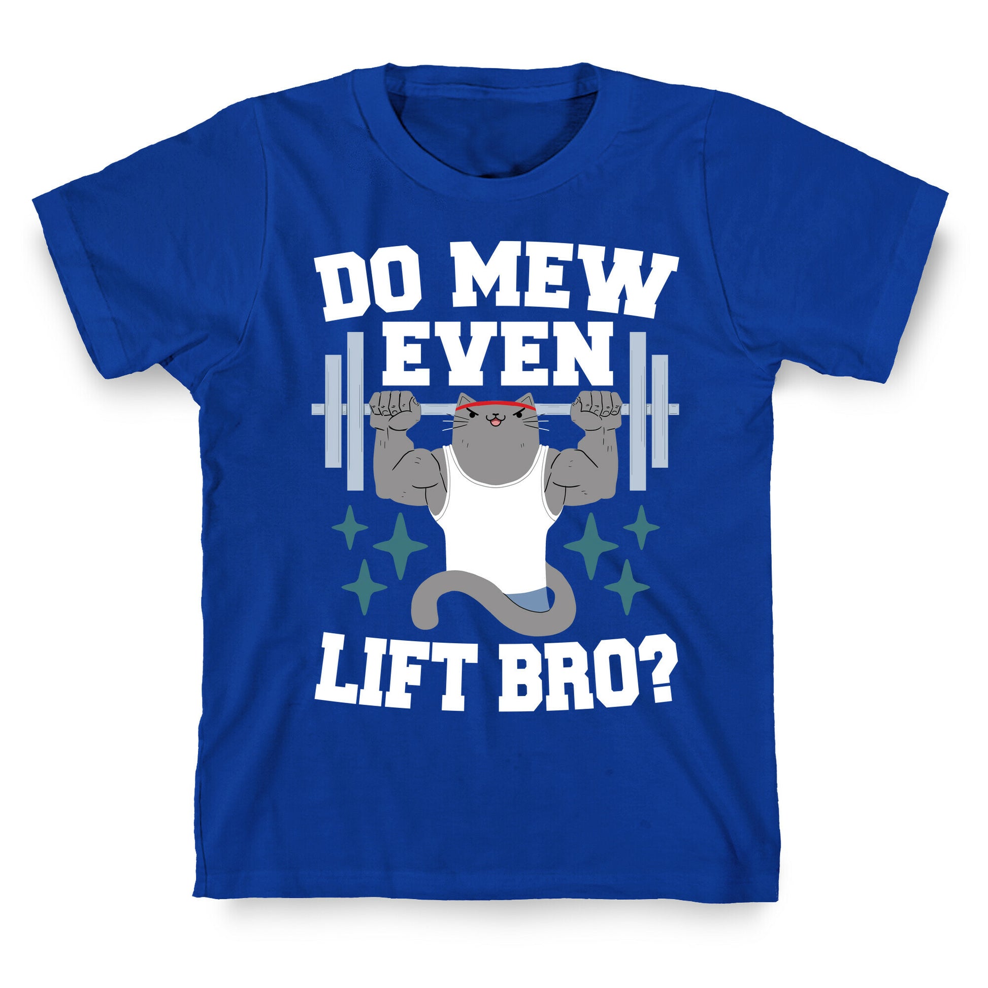 Do mew even lift, Bro?  T-Shirt