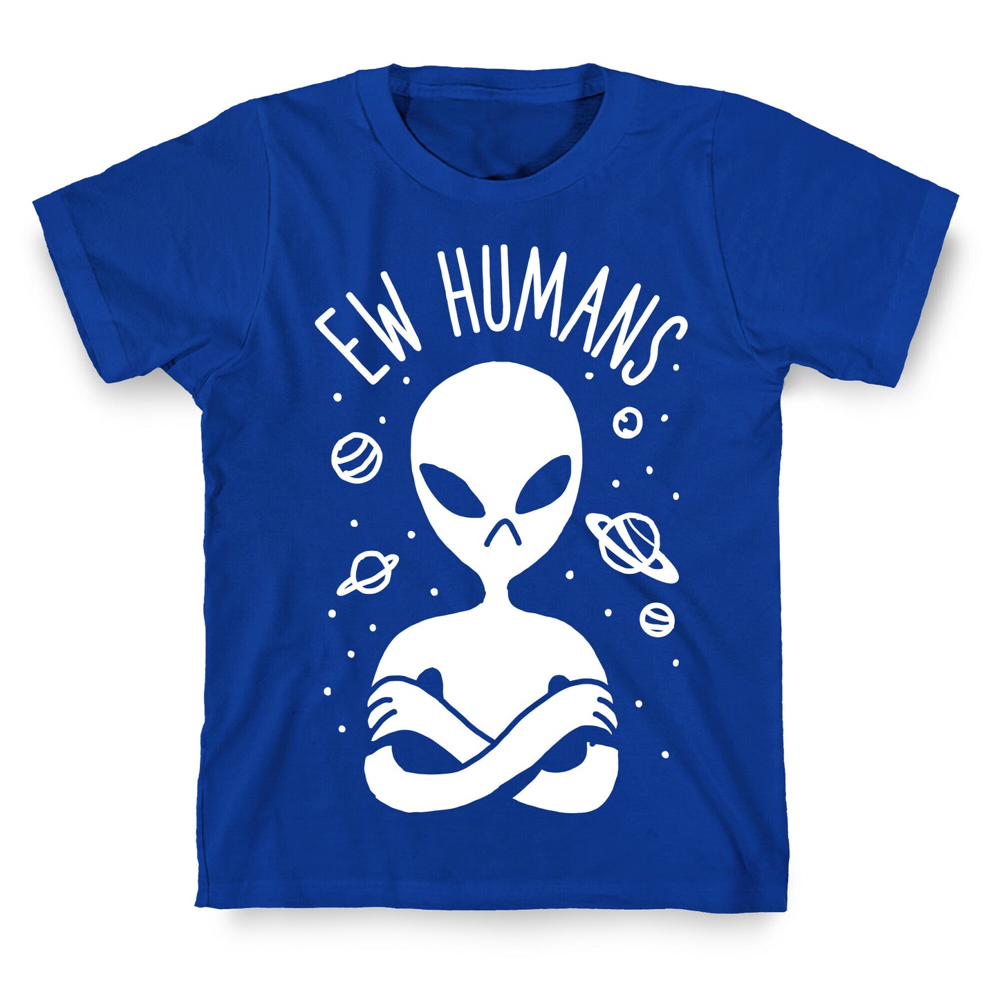 Ew Humans Alien T-Shirt