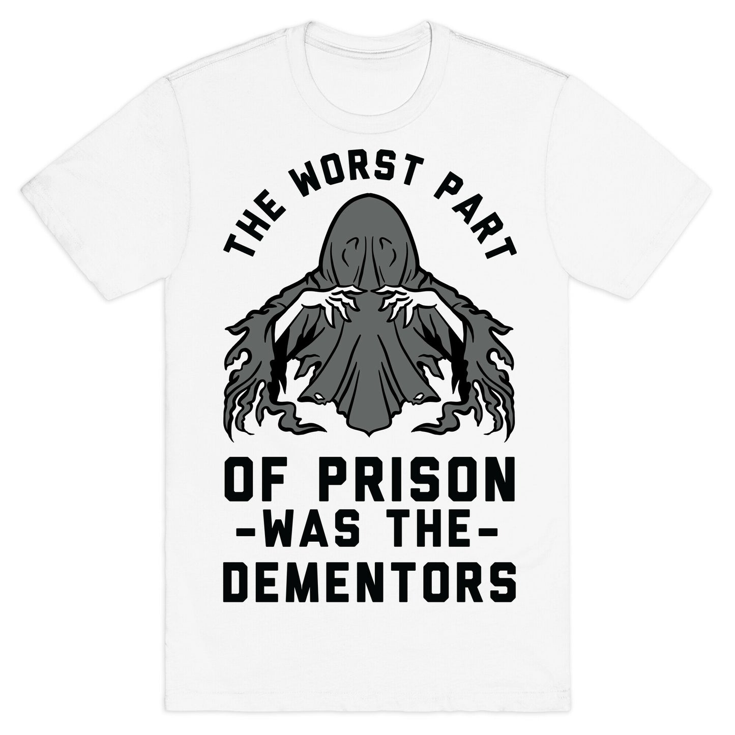 The Worst Thing About Prison Was the Dementors T-Shirt