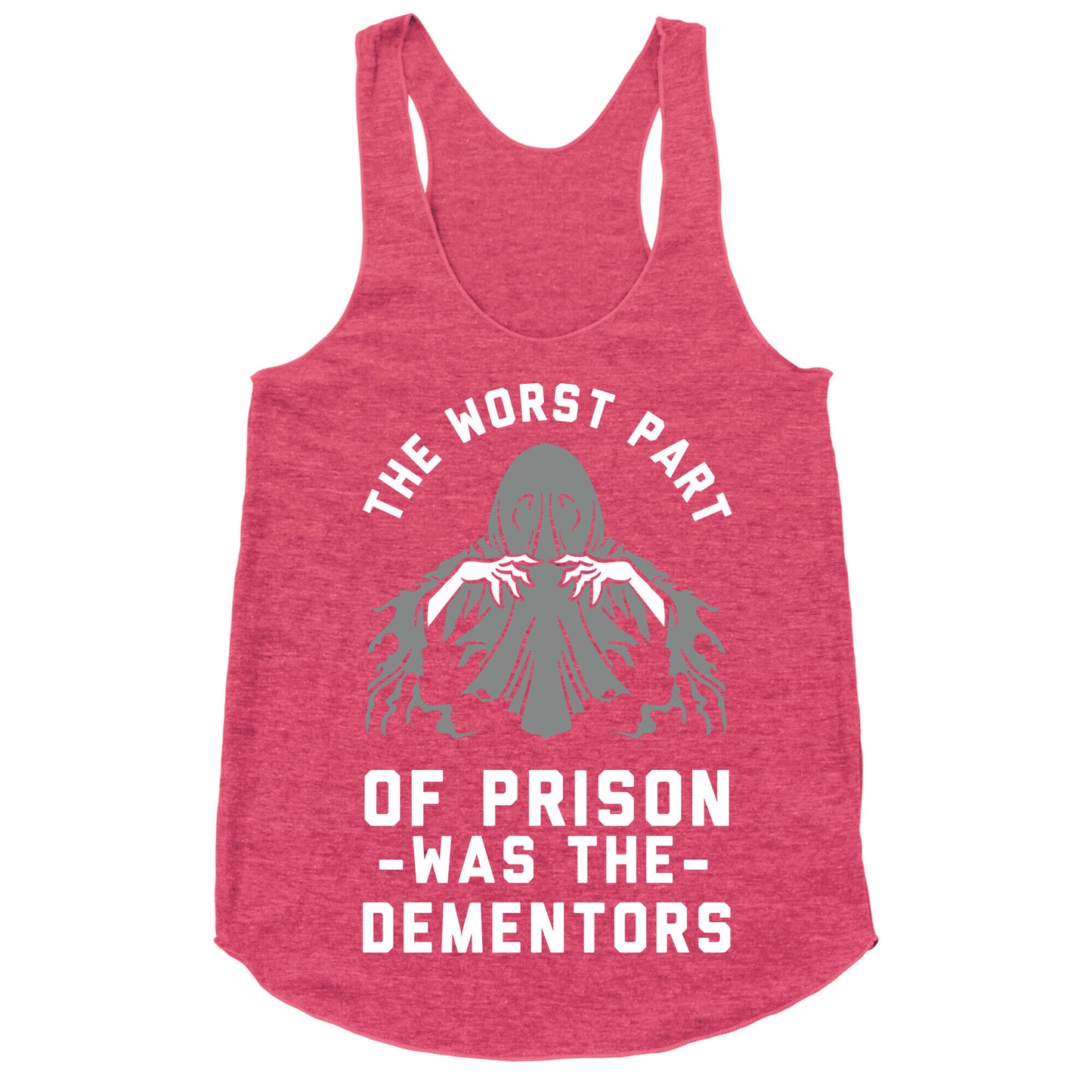 The Worst Thing About Prison Was the Dementors Racerback Tank