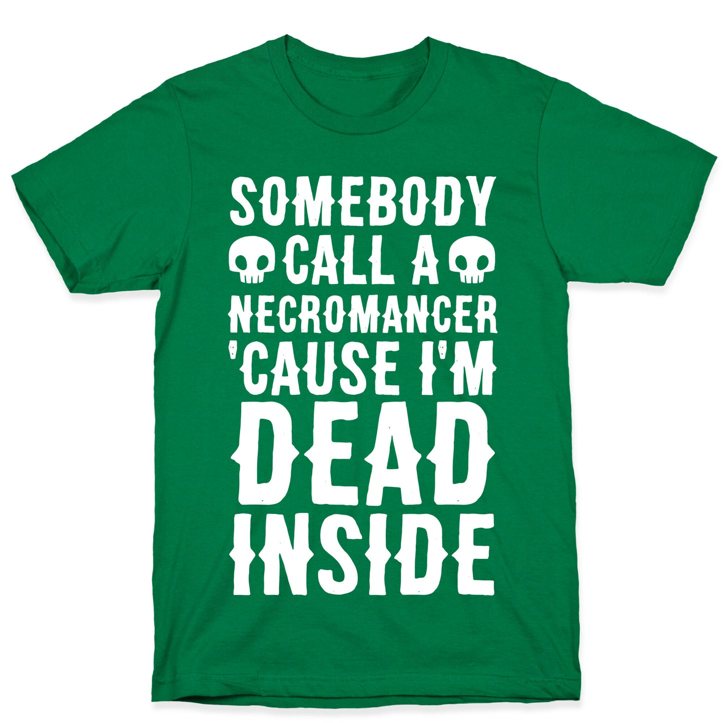 Somebody Call A Necromancer 'Cause I'm Dead Inside T-Shirt