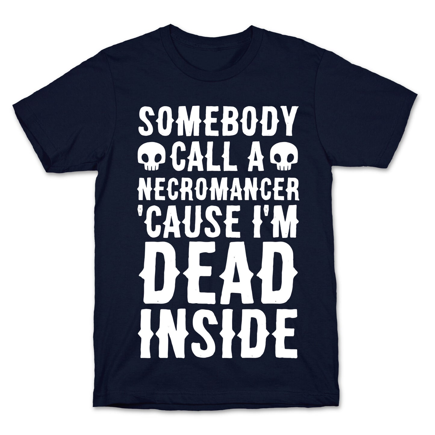 Somebody Call A Necromancer 'Cause I'm Dead Inside T-Shirt
