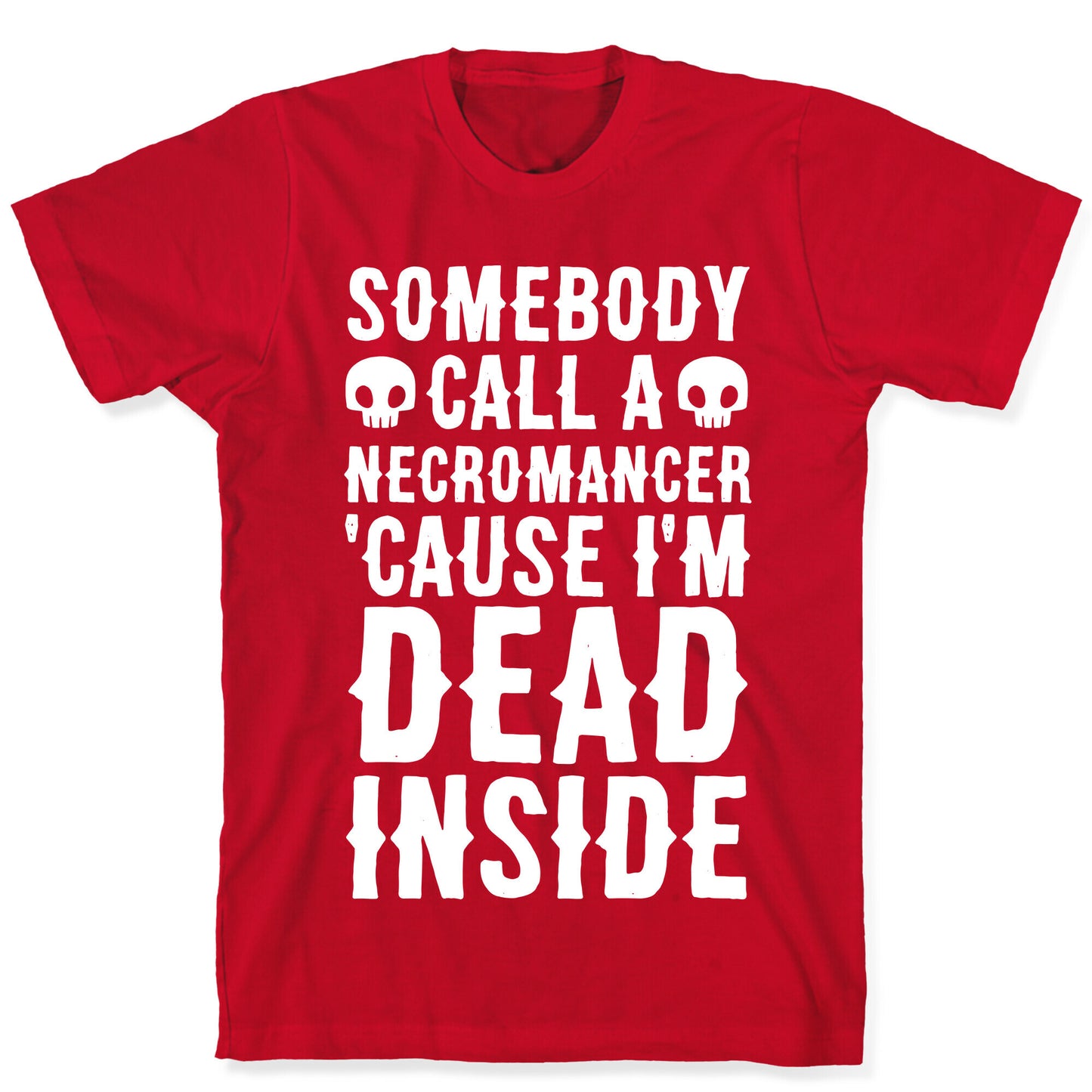 Somebody Call A Necromancer 'Cause I'm Dead Inside T-Shirt