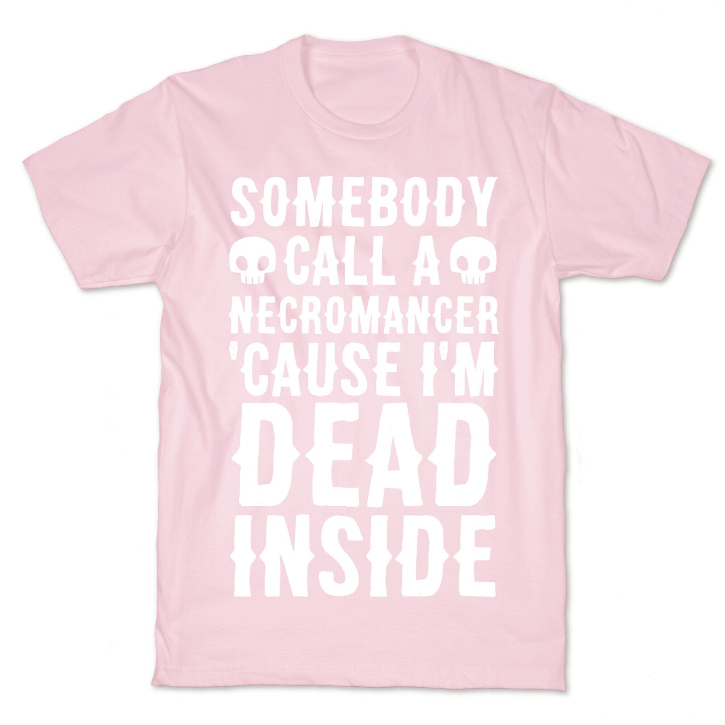 Somebody Call A Necromancer 'Cause I'm Dead Inside T-Shirt