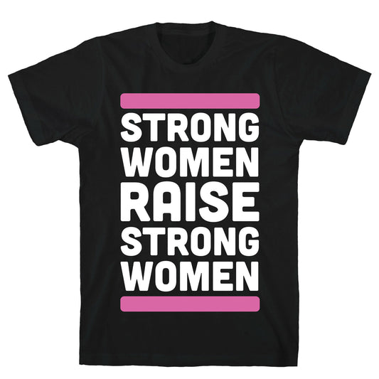 Strong Women Raise Strong Women T-Shirt