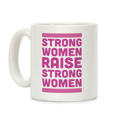 Strong Women Raise Strong Women Coffee Mug