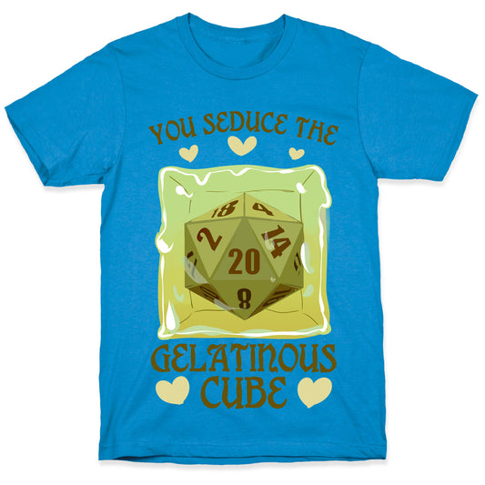 You Seduce The Gelatinous Cube T-Shirt