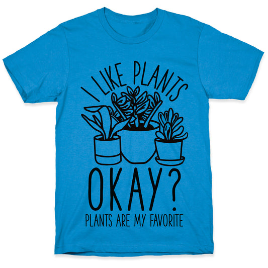 I Like Plants Okay Plants Are My Favorite T-Shirt
