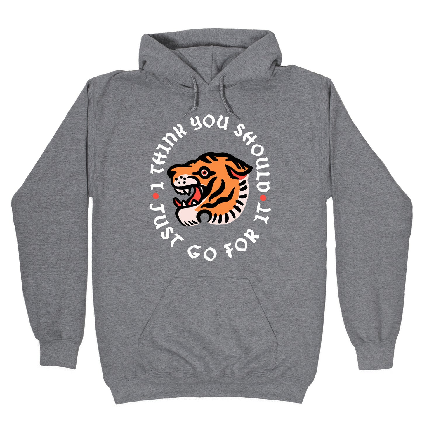 I Think You Should Just Go For It Tiger Hoodie