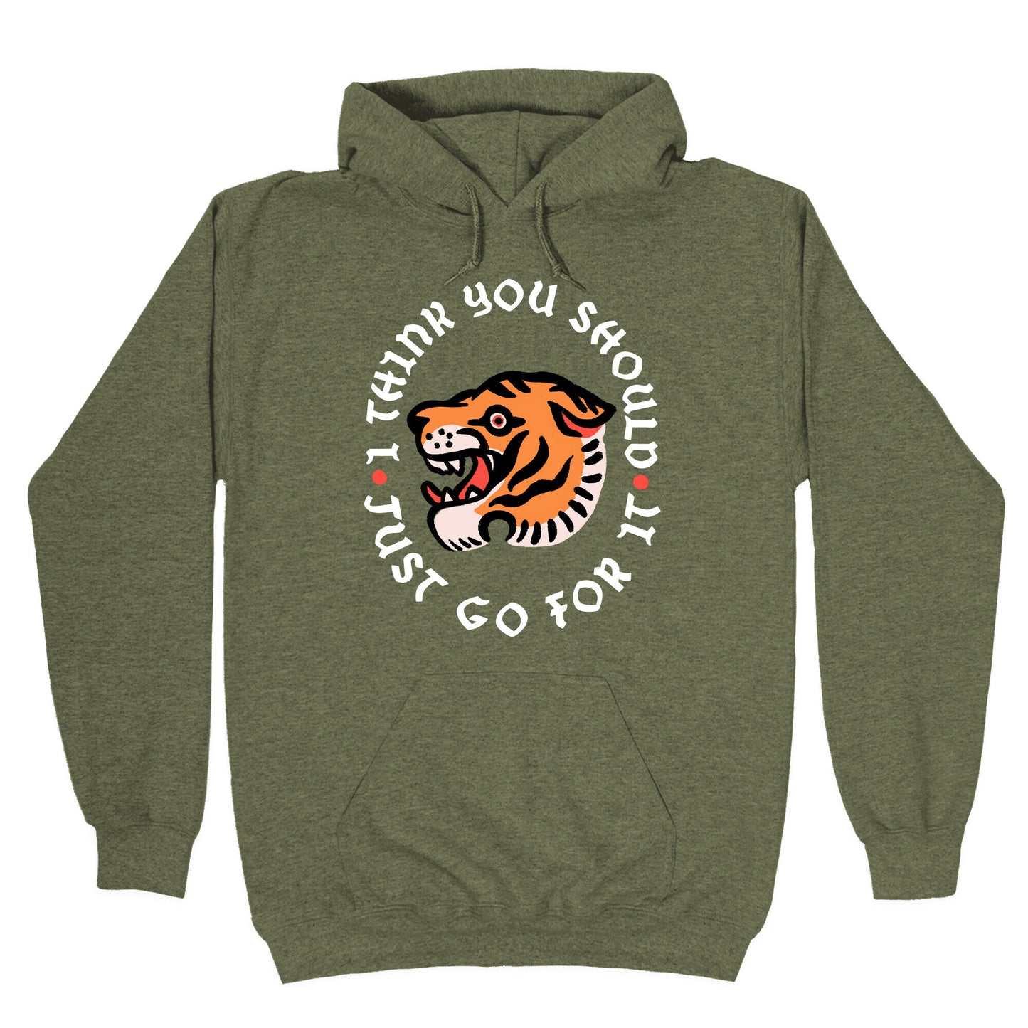 I Think You Should Just Go For It Tiger Hoodie