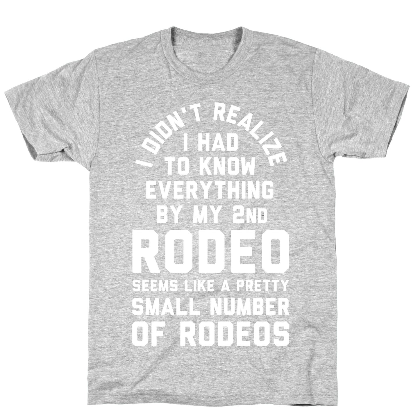 I Didn't Realize I Had to Know Everything By My Second Rodeo T-Shirt