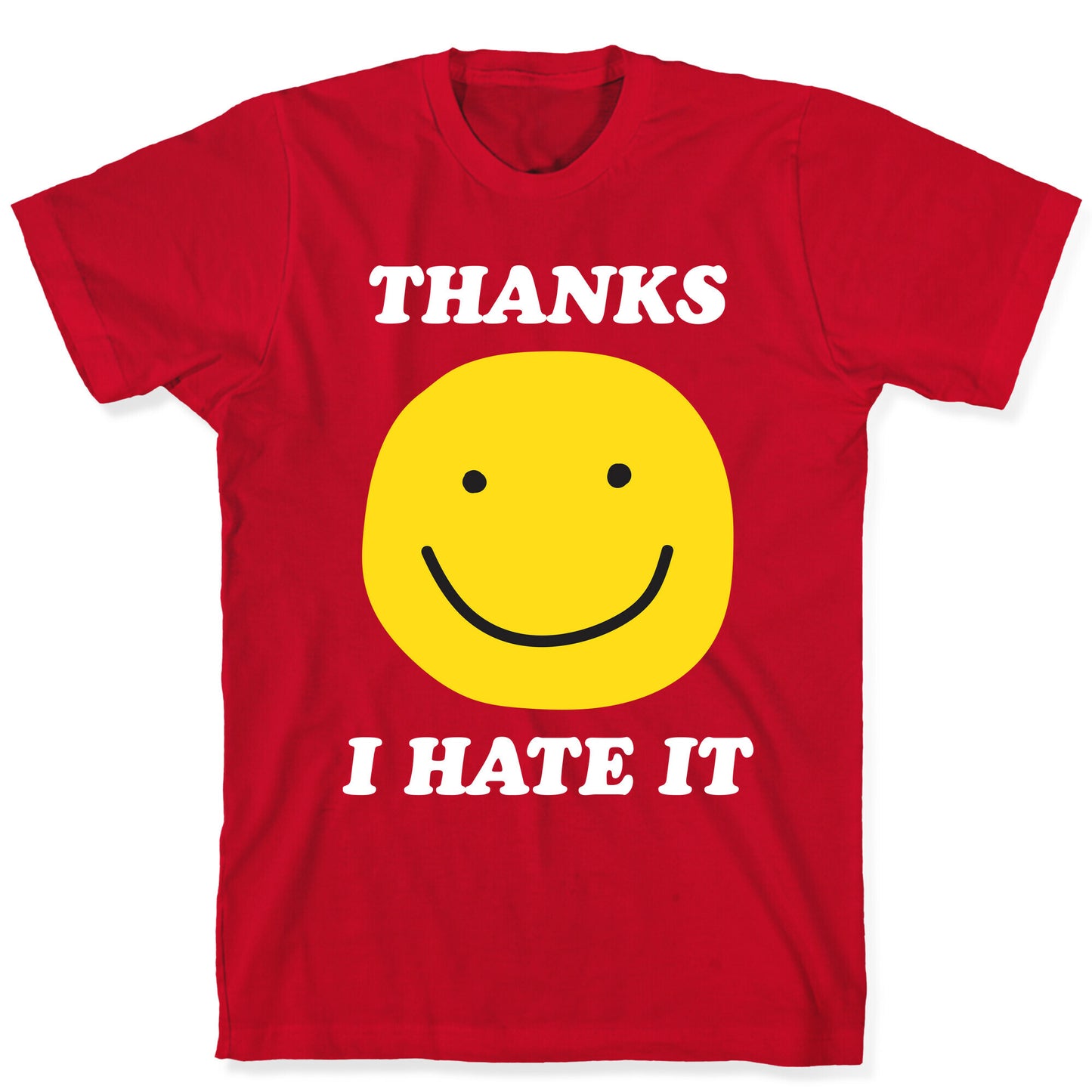 Thanks I Hate It T-Shirt