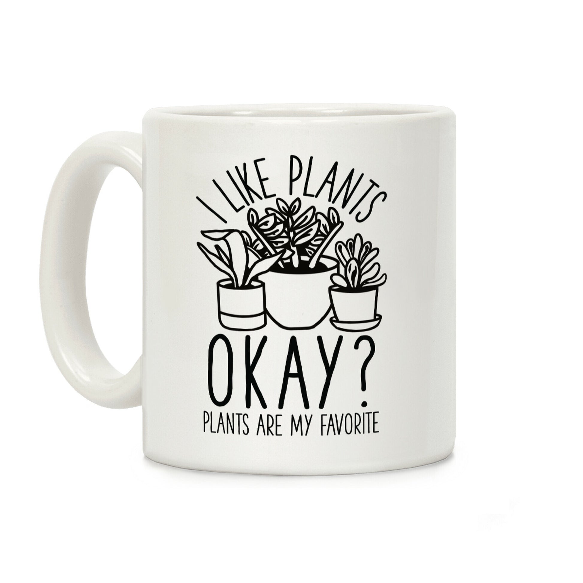 I Like Plants Okay Plants Are My Favorite Coffee Mug